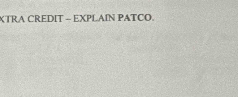 XTRA CREDIT - EXPLAIN PATCO.