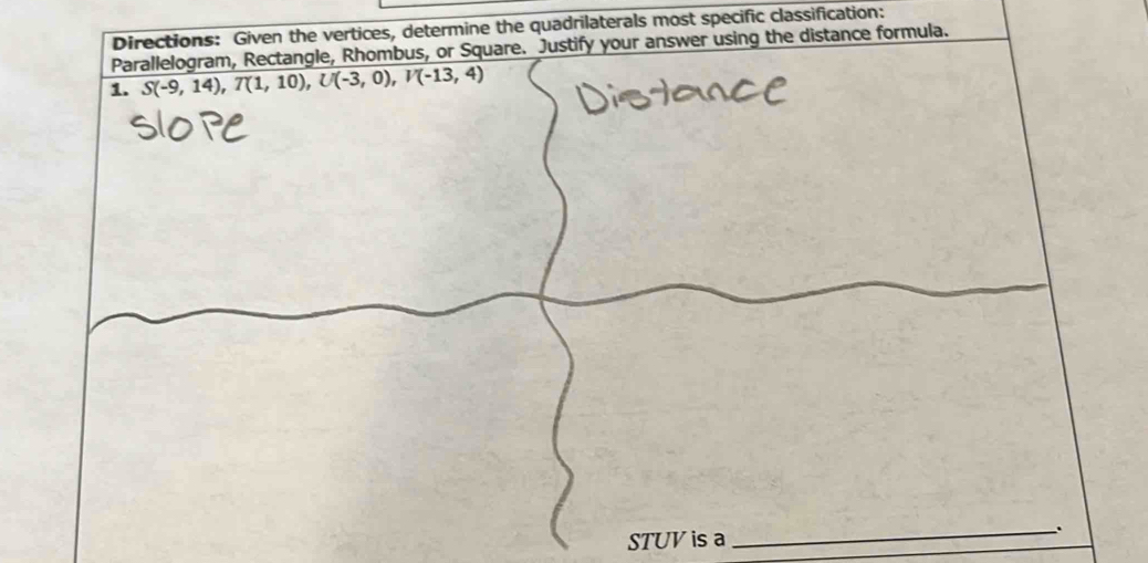 Directions: Given the vertices, determine the quadrilaterals most specific classification:
STUV is a _