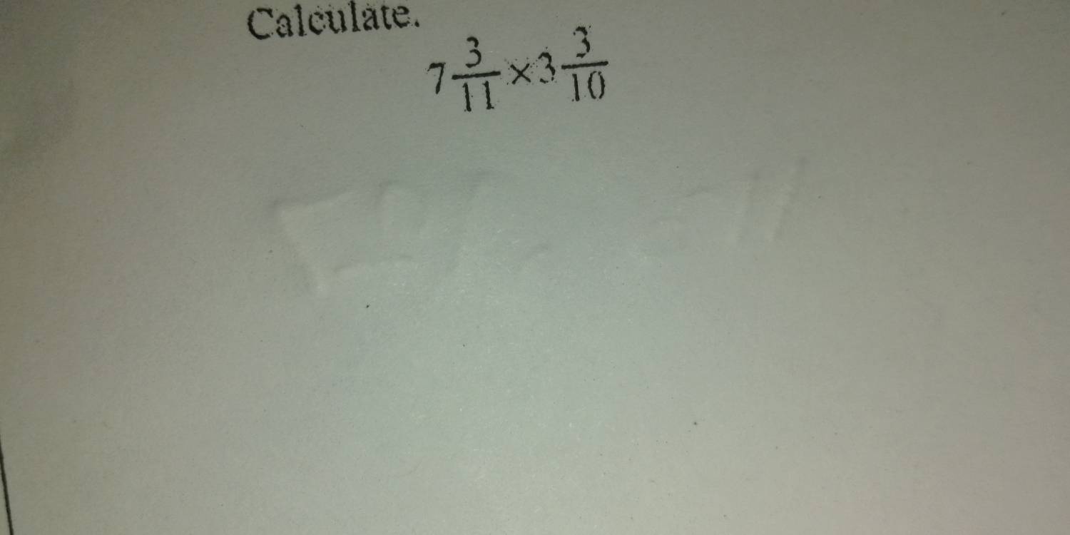 Calculate.
7 3/11 * 3 3/10 