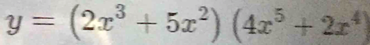 y=(2x^3+5x^2)(4x^5+2x^4)