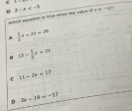 C y=e^x
D 2-x
Which equation is true when the vaue of s =-13
A  1/2 x+22=20
B 15- 1/2 x=21
C 11-2x=17
D 3x-19=-17