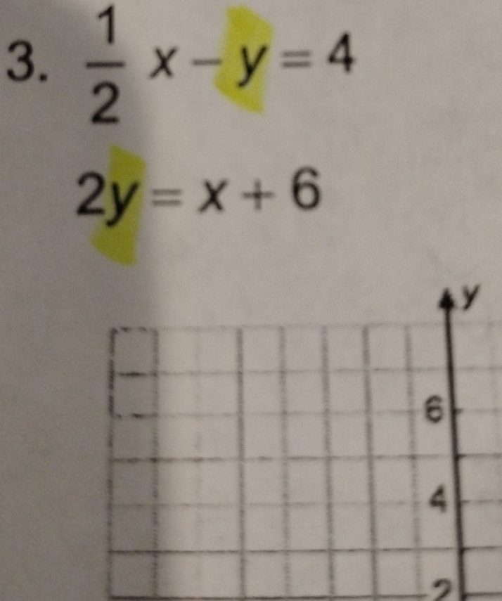  1/2 x-y=4
2y=x+6