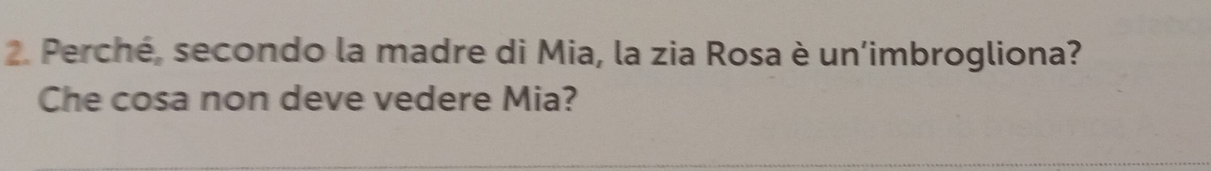 Perché, secondo la madre di Mia, la zia Rosa è un’imbrogliona? 
Che cosa non deve vedere Mia?