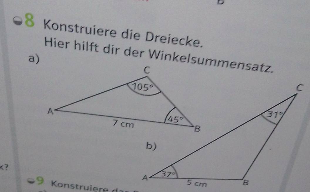 Konstruiere die Dreiecke.
Hier hilft dir der Winkelsummensatz.
a)
K?
a