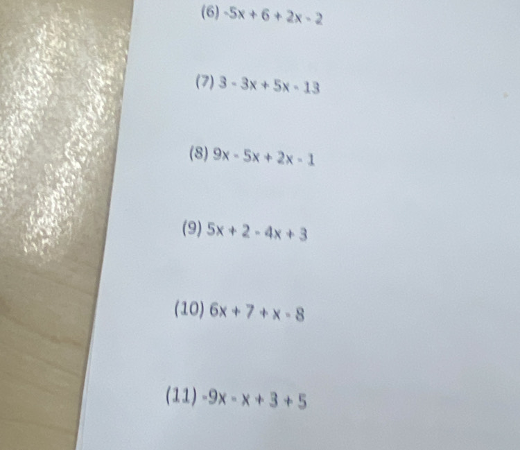 (6) -5x+6+2x-2
(7) 3-3x+5x-13
(8) 9x-5x+2x-1
(9) 5x+2-4x+3
(10) 6x+7+x-8
(11) -9x-x+3+5