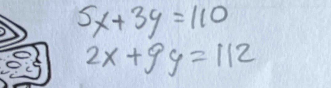 5x+3y=110
2x+9y=112