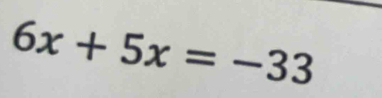 6x+5x=-33