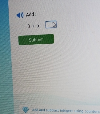 Add:
-3+5=□
Submit 
Add and subtract integers using counters