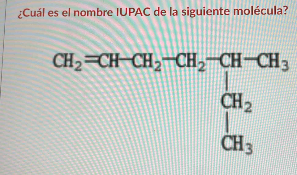 ¿Cuál es el nombre IUPAC de la siguiente molécula?
CH_2=CH-CH_2-CH_2-CH-CH_3
beginarrayr CH_2 |H_3endarray