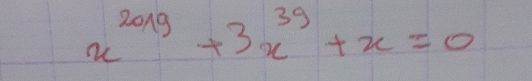 x^(2019)+3x^(39)+x=0