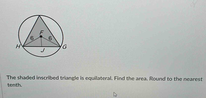 The shaded inscribed triangle is equilateral. Find the area. Round to the nearest 
tenth.