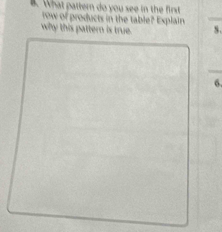 What patlern do you see in the first 
row of products in the table? Explain 
why this pattern is true. 8、 
6.