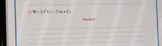 W=2t^2C_1-3m* C_2
Answer 
_ 
_ 
_ 
_