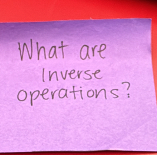 What are 
Inverse 
operations?