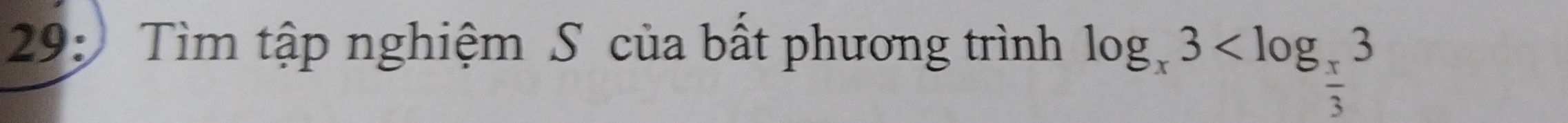 29: Tìm tập nghiệm S của bất phương trình log _x3