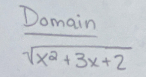  Domain/sqrt(x^2+3x+2) 