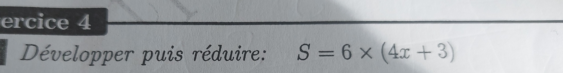 ercice 4 
Développer puis réduire: S=6* (4x+3)