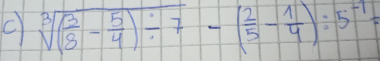 sqrt[3]((frac 3)8- 5/4 )/ 7-( 2/5 - 1/4 ):5^(-1)=