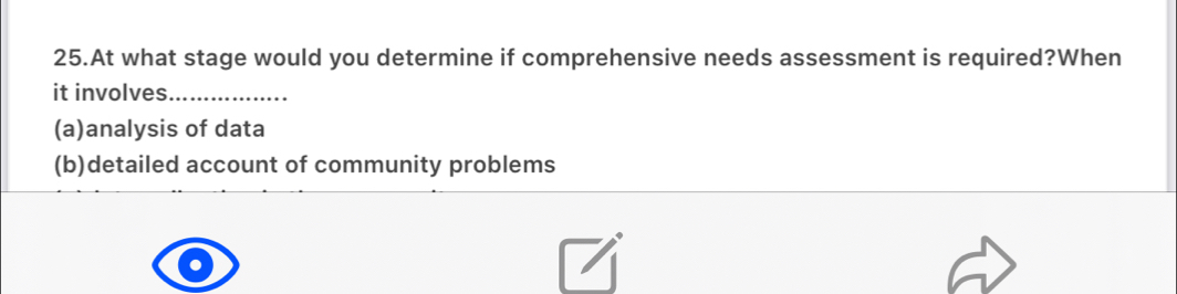 At what stage would you determine if comprehensive needs assessment is required?When
it involves_
(a)analysis of data
(b)detailed account of community problems