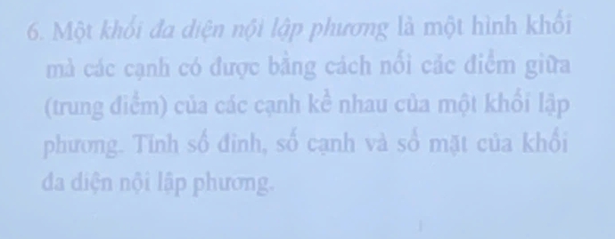 Một khối đa diện nội lập phương là một hình khối 
mà các cạnh có được bằng cách nổi các điểm giữa 
(trung điểm) của các cạnh kể nhau của một khổi lập 
phương. Tinh số đinh, số cạnh và số mặt của khổi 
đa diện nội lập phương.