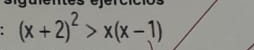 ntes éje r
(x+2)^2>x(x-1)