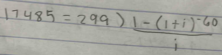 17485=299)frac 1-(1+i)^-60i