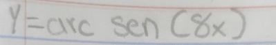 y=arcsen(8x)