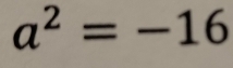 a^2=-16