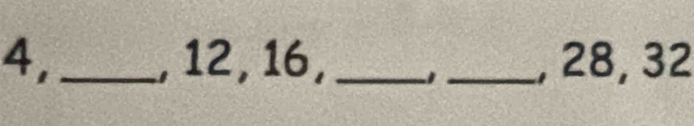 4,_ , 12, 16, __, 28, 32