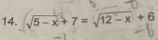 √5 − x + 7 = √12− x + 6