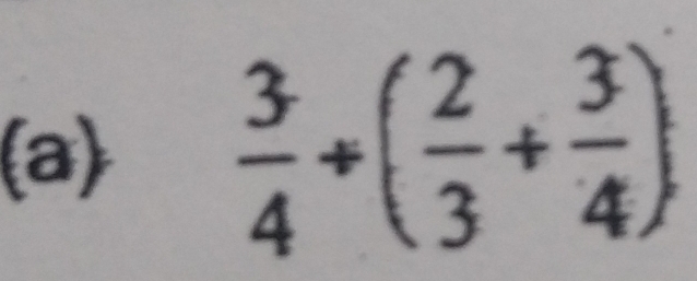  3/4 +( 2/3 + 3/4 )