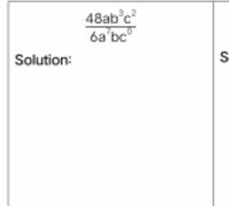  48ab^3c^2/6a^7bc^0 
Solution: 
s