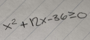 x^2+12x-36≥ 0