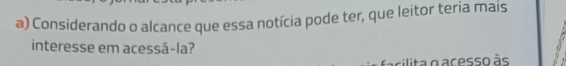 Considerando o alcance que essa notícia pode ter, que leitor teria mais 
interesse em acessá-la? 
cilita o acesso às