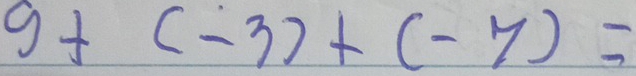 9+(-3)+(-7)=