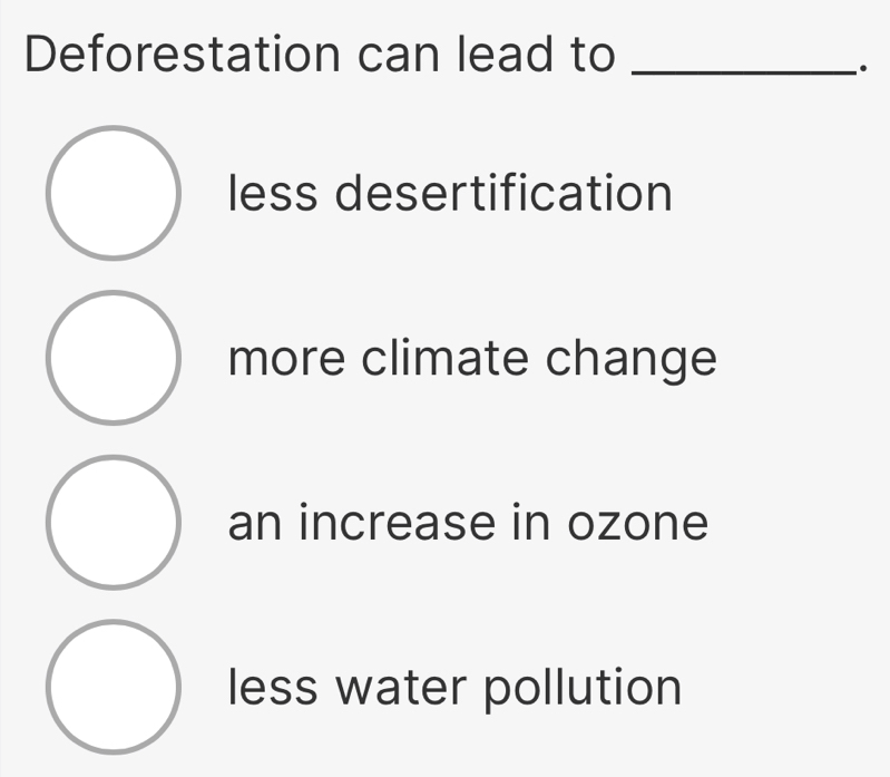 Solved: Deforestation can lead to_ less desertification more climate ...