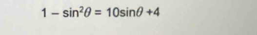 1-sin^2θ =10sin θ +4