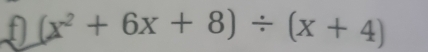 (x^2+6x+8)/ (x+4)