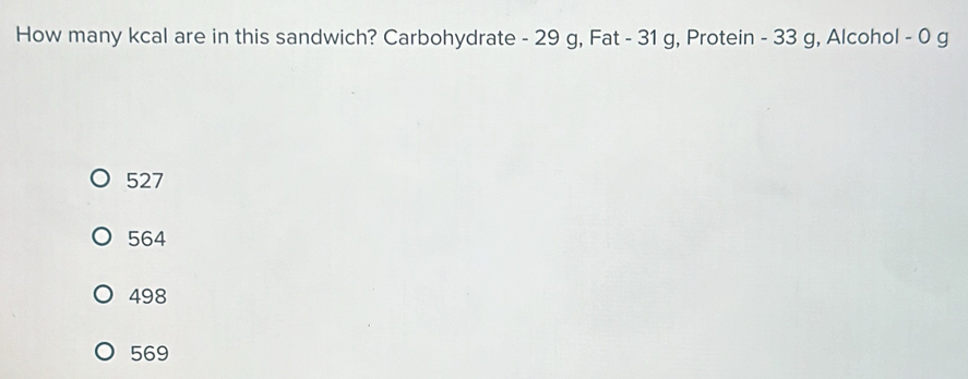 Solved: How many kcal are in this sandwich? Carbohydrate - 29 g, Fat ...