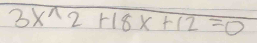 3x^(wedge)2+18x+12=0