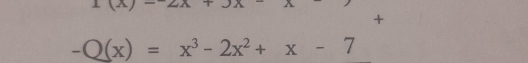 1(A) 
+
-Q(x)=x^3-2x^2+x-7