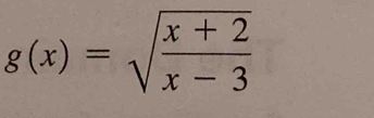 g(x)=sqrt(frac x+2)x-3