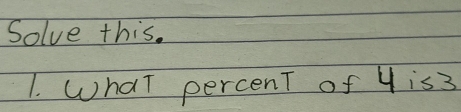 Solve this. 
1. What percent of y is3