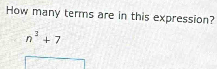 How many terms are in this expression?
n^3+7