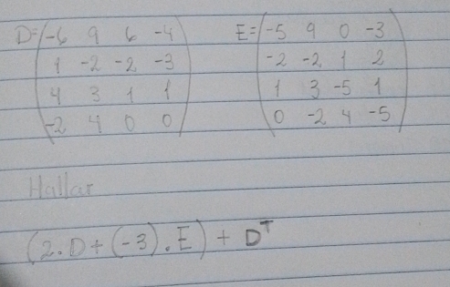 Hallar
(2.D+(-3).E)+D^T