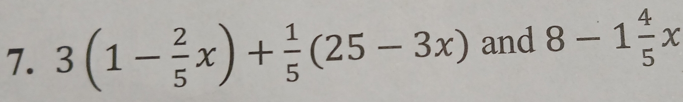 3(1- 2/5 x)+ 1/5 (25-3x) and 8-1 4/5 x