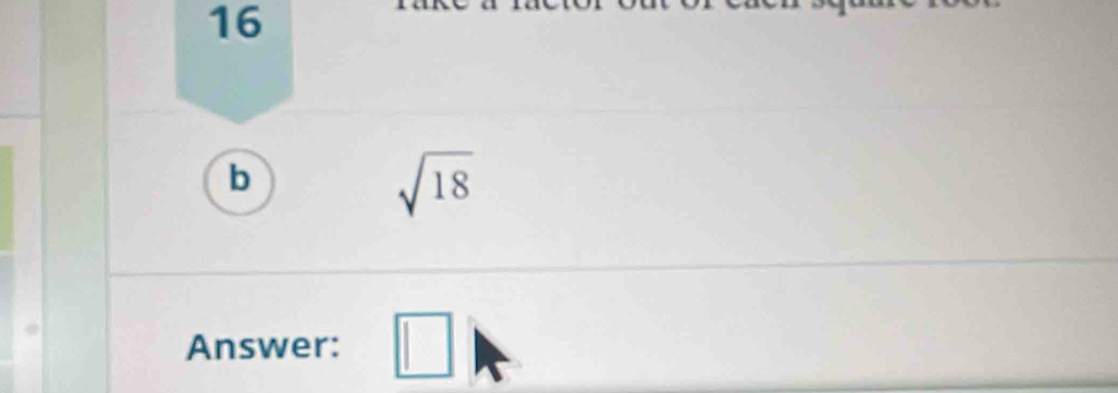 16
b
sqrt(18)
Answer: □