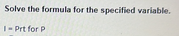 Solve the formula for the specified variable.
I= Prt for P