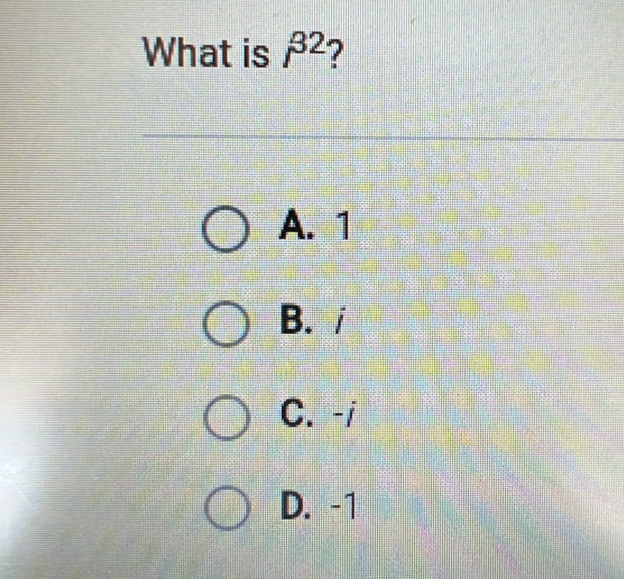 What is beta^2
A. 1
B. /
C. -i
D. -1