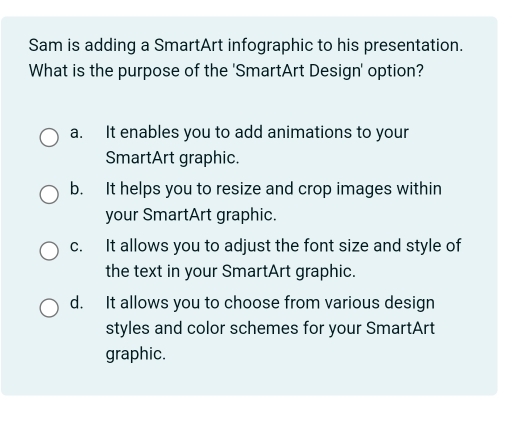 Solved: Sam is adding a SmartArt infographic to his presentation. What ...